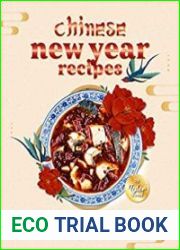 Chinese New Year Recipes Celebratory Chinese Foods to Welcome the New Year