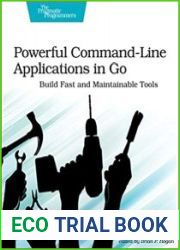 Powerful Command-Line Applications in Go Build Fast and Maintainable Tools