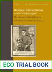 Historical Interpretations of the “Fifth Empire”. The Dynamics of Periodization from Daniel to Ant?nio Vieira, S.J.