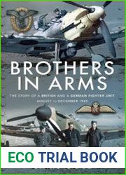 Brothers in Arms The Story of a British and a German Fighter Unit, August to December 1940