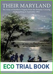 Their Maryland The Army of Northern Virginia From the Potomac Crossing to Sharpsburg in September 1862