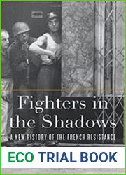 Fighters in the Shadows A New History of the French Resistance