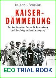 Kaiserdammerung Berlin, London, Paris, St. Petersburg und der Weg in den Untergang
