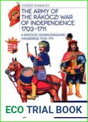 The Army of the Rakoczi War of Independence 1703-1711 / A Rakoczi-Szabadsagharc Hadserege 1703-1711