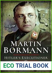 Martin Bormann Hitler’s Executioner