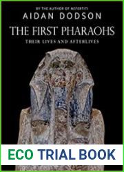 The First Pharaohs Their Lives and Afterlives