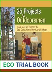25 Projects for Outdoorsmen Quick and Easy Plans for the Deer Camp, Home, Woods, and Backyard