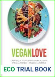 Vegan Love Create quick, easy, everyday meals with a veg + a protein + a sauce + a topping