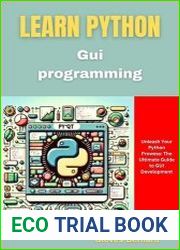 Learn Python GUI Programming Unleash Your Python Prowess The Ultimate Guide to GUI Development
