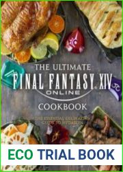 The Ultimate Final Fantasy XIV Cookbook The Essential Culinarian Guide to Hydaelyn