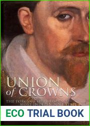 Union of Crowns The Forging of Europe|s Most Independent State
