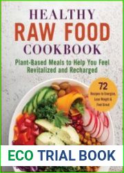 Healthy Raw Food Cookbook Plant-Based Meals to Help You Feel Revitalized and Recharged