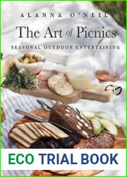 The Art of Picnics Seasonal Outdoor Entertaining (Family Style Cookbook, Picnic Ideas, and Outdoor Activties)