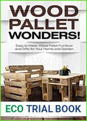 Wood Pallet Wonders! Easy to Make Wood Pallet Furniture and Gifts for Your Home and Garden