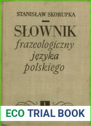 Slownik frazeologiczny jezyka polskiego. Tom 1
