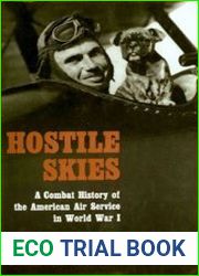 Hostile Skies A Combat History of the American Air Service in World War I