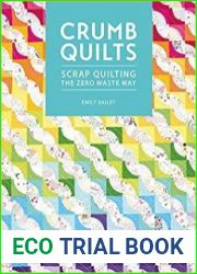 Crumb Quilts Scrap Quilting the Zero Waste Way