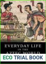Everyday Life in the Aztec World
