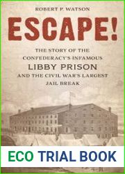 Escape! The Story of the Confederacy|s Infamous Libby Prison and the Civil War|s Largest Jail Break