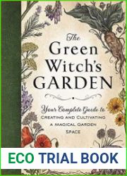 The Green Witch|s Garden Your Complete Guide to Creating and Cultivating a Magical Garden Space