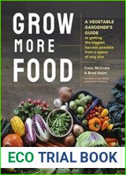 Grow More Food A Vegetable Gardener|s Guide to Getting the Biggest Harvest Possible from a Space of Any Size