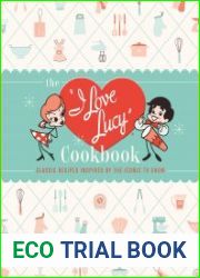 The I Love Lucy Cookbook Classic Recipes Inspired by the Iconic TV Show