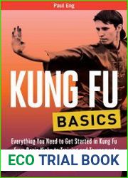 Kung Fu Basics Everything You Need to Get Started in Kung Fu - from Basic Kicks to Training and Tournaments