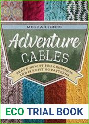 Adventure Cables Brave New Stitch Crossings and 19 Knitting Patterns