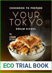 Cookbook to Prepare Your Tokyo Dream Dishes Treat Yourself to Delicious Yet Healthy Tokyo Cuisine