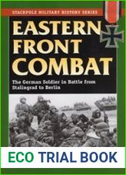 Stackpole Military History Series - Eastern Front Combat The German Soldier in Battle from Stalingrad to Berlin