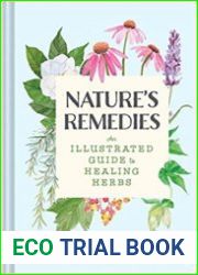 Nature|s Remedies An Illustrated Guide to Healing Herbs