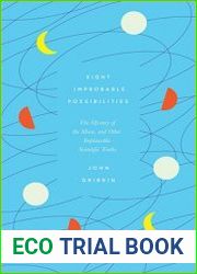 Eight Improbable Possibilities The Mystery of the Moon, and Other Implausible Scientific Truths