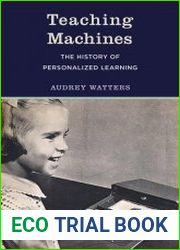 Teaching Machines The History of Personalized Learning (The MIT Press)