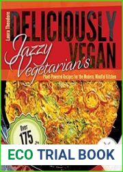 Jazzy Vegetarian|s Deliciously Vegan Plant-Powered Recipes for the Modern, Mindful Kitchen