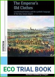 The Emperor|s Old Clothes Constitutional History and the Symbolic Language of the Holy Roman Empire