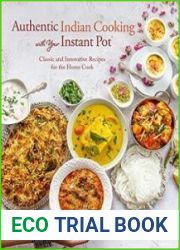 Authentic Indian Cooking with Your Instant Pot Classic and Innovative Recipes for the Home Cook