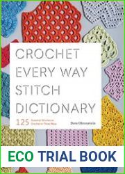 Crochet Every Way Stitch Dictionary 125 Essential Stitches to Crochet in Three Ways