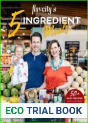 FlavCity|s 5 Ingredient Meals 50+ Easy Recipes with Expert Shopping Tips