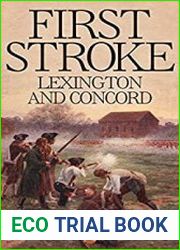 The First Stroke Lexington, Concord, and the Beginning of the American Revolution