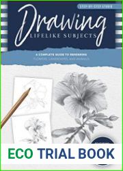 Step-by-Step Studio Drawing Lifelike Subjects A complete guide to rendering flowers, landscapes, and animals