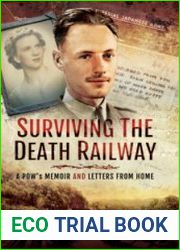 Surviving the Death Railway A POW|s Memoir and Letters from Home