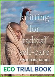Knitting for Radical Self-Care A Modern Guide