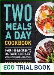 Two Meals a Day Cookbook Over 100 Recipes to Lose Weight & Feel Great Without Hunger or Cravings