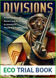 Divisions A New History of Racism and Resistance in America|s World War II Military