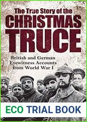 The True Story of the Christmas Truce British and German Eyewitness Accounts From World War I