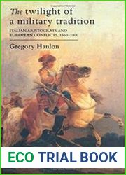The Twilight Of A Military Tradition Italian Aristocrats And European Conflicts, 1560-1800