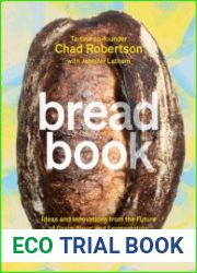 Bread Book Ideas and Innovations from the Future of Grain, Flour, and Fermentation