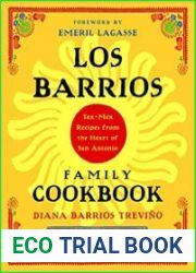 Los Barrios Family Cookbook Tex-Mex Recipes from the Heart of San Antonio