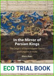 In the Mirror of Persian Kings. The Origins of Perso-Islamic Courts and Empires in India