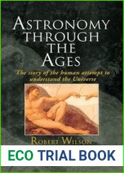 Astronomy Through The Ages The Story Of The Human Attempt To Understand The Universe